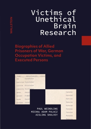 Palacz, Michal Adam / Shalvey, Aisling et al. Victims of Unethical Brain Research - Biographies of Allied Prisoners of War, German Occupation Victims, and Executed Persons. Wallstein Verlag GmbH, 2026.