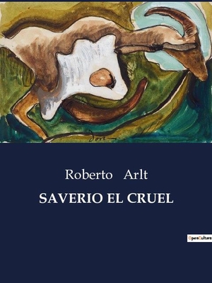 Arlt, Roberto. SAVERIO EL CRUEL. Culturea, 2023.