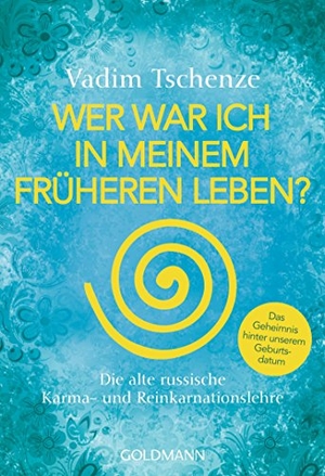 Tschenze, Vadim. Wer war ich in meinem früheren Leben? - Die alte russische Karma- und Reinkarnationslehre - Das Geheimnis hinter unserem Geburtsdatum -. Goldmann TB, 2016.