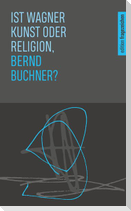 Ist Wagner Kunst oder Religion, Bernd Buchner?
