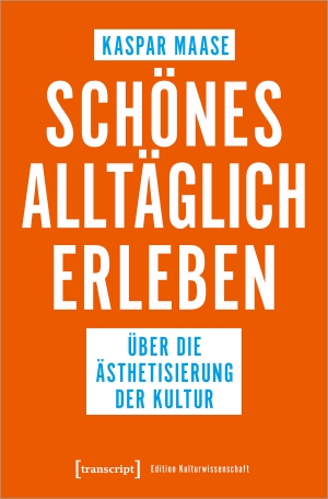 Maase, Kaspar. Schönes alltäglich erleben - Über die Ästhetisierung der Kultur. Transcript Verlag, 2022.