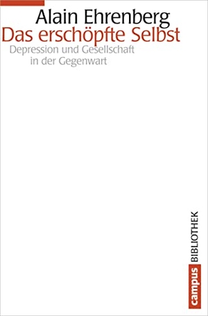 Ehrenberg, Alain. Das erschöpfte Selbst - Depression und Gesellschaft in der Gegenwart. Campus Verlag GmbH, 2015.