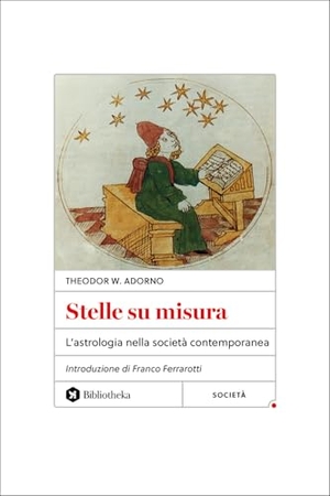 Adorno, Theodor W.. Stelle su misura. L'astrologia nella società contemporanea. Bibliotheka Edizioni, 2025.