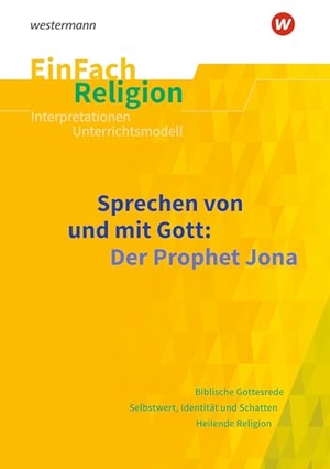 Flottmeier, Simone / Volker Garske. Sprechen von und mit Gott: Der Prophet Jona. EinFach Religion - Jahrgangsstufen 9 - 13. Schoeningh Verlag, 2022.