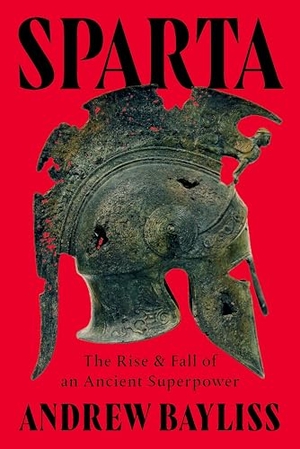 Bayliss, Andrew. Sparta - The Rise and Fall of an Ancient Superpower. W. W. Norton & Company, 2026.