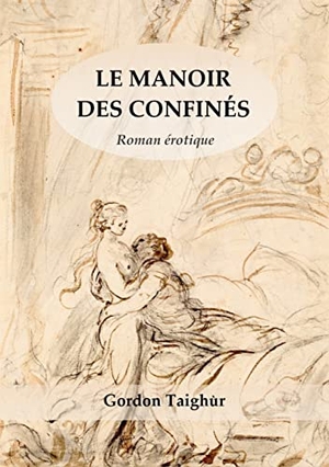 Taighùr, Gordon. Le Manoir des Confinés - Roman Erotique. Books on Demand, 2022.