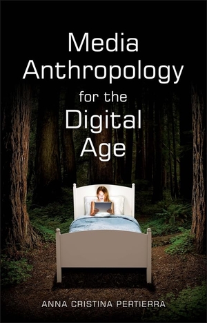 Pertierra, Anna Cristina. Media Anthropology for the Digital Age. Polity Press, 2018.