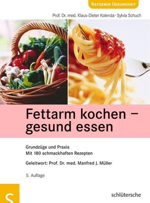 Kolenda, Klaus-Dieter / Sylvia Schuch. Fettarm kochen - gesund essen - Grundzüge und Praxis. Mit 180 schmackhaften Rezepten. Schlütersche Verlag, 2013.