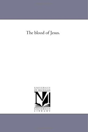 Reid, William. The Blood of Jesus.. Regents of Univ of Mi, Scholarly Publishing Office, 2006.