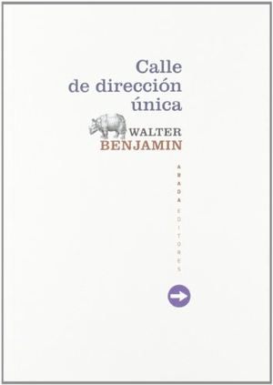 Benjamin, Walter. Calle de dirección única. Abada Editores, 2011.