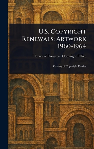 Office, Library of Congress. Copyright. U.S. Copyright Renewals - Artwork 1960-1964. XpressPress, 2025.