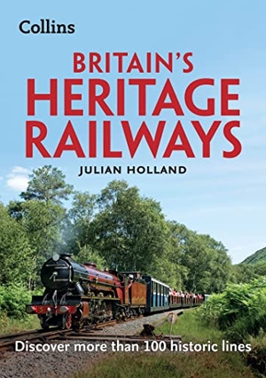 Holland, Julian. Britain's Heritage Railways - Discover More Than 100 Historic Lines. HarperCollins Publishers, 2022.