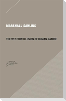 The Western Illusion of Human Nature: With Reflections on the Long History of Hierarchy, Equality and the Sublimation of Anarchy in the West, and Comp