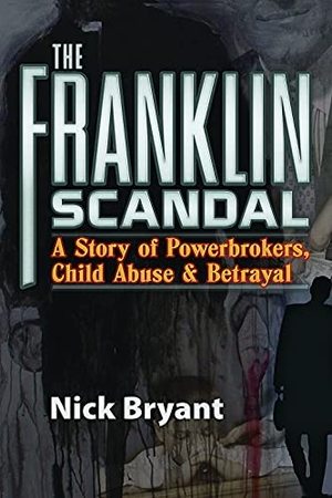 Bryant, Nick. The Franklin Scandal - A Story of Powerbrokers, Child Abuse and Betrayal. Trine Day, 2012.