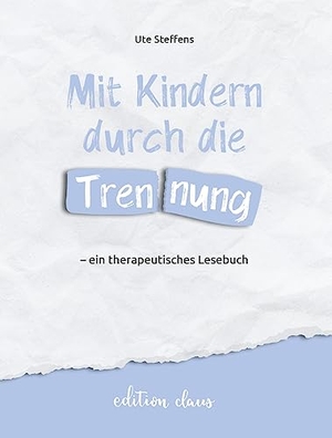 Steffens, Ute. Mit Kindern durch die Trennung - ein therapeutisches Lesebuch. edition claus, 2022.