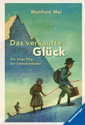 Mai, Manfred. Das verkaufte Glück - Der lange Weg der Schwabenkinder. Ravensburger Verlag, 2015.