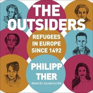 Ther, Philipp. The Outsiders Lib/E: Refugees in Europe Since 1492. Tantor, 2019.