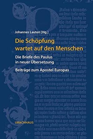 Lauten, Johannes (Hrsg.). Die Schöpfung wartet auf den Menschen - Die Briefe des Paulus in neuer Übersetzung. Beiträge zum Apostel Europas. Urachhaus/Geistesleben, 2022.