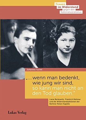 Tuchel, Johannes. "... wenn man bedenkt, wie jung wir sind, so kann man nicht an den Tod glauben." - Liane Berkowitz, Friedrich Rehmer und die Widerstandsaktionen der Berliner Roten Kapelle 1941/42. Lukas Verlag, 2022.