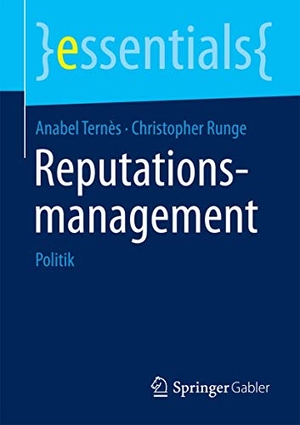 Runge, Christopher / Anabel Ternès. Reputationsmanagement - Politik. Springer Fachmedien Wiesbaden, 2015.