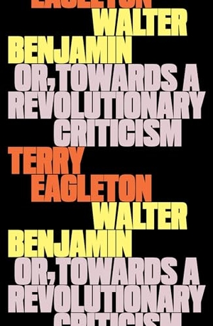 Eagleton, Terry. Walter Benjamin - Or, Towards a Revolutionary Criticism. Verso Books, 2024.