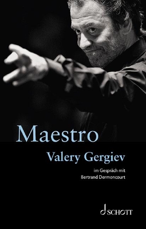 Dermoncourt, Bertrand / Valery Gergiev. Maestro - Valery Gergiev im Gespräch mit Bertrand Dermoncourt. Schott Music, 2021.