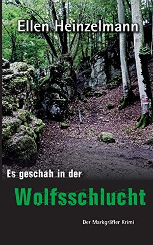 Heinzelmann, Ellen. Es geschah in der Wolfsschlucht - Der Markgräfler Krimi. Books on Demand, 2016.