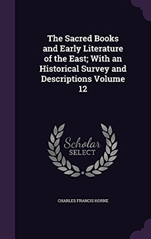 Horne, Charles Francis. The Sacred Books and Early Literature of the East; With an Historical Survey and Descriptions Volume 12. Touchladybirdlucky Studios, 2016.