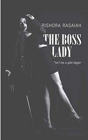 Rasaiah, Rishora. The Boss Lady - Don¿t be a gold digger. Books on Demand, 2019.