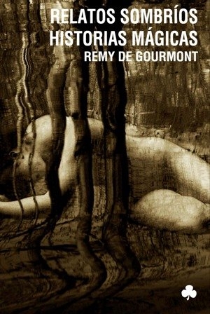 Gourmont, Rémy De. Relatos sombríos : historias mágicas. Ediciones y Publicaciones El Nadir Tres SL, 2009.