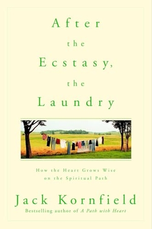 Kornfield, Jack. After the Ecstasy, the Laundry - How the Heart Grows Wise on the Spiritual Path. Random House, 2001.