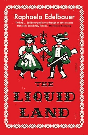 Edelbauer, Raphaela. The Liquid Land. Scribe Publications Pty Ltd, 2023.