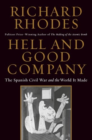 Rhodes, Richard. Hell and Good Company - The Spanish Civil War and the World It Made. Simon & Schuster, 2016.