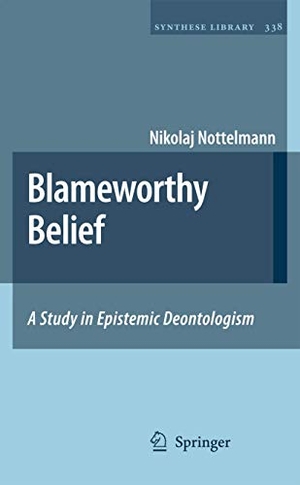 Nottelmann, Nikolaj. Blameworthy Belief - A Study in Epistemic Deontologism. Springer Netherlands, 2010.