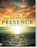 Living from the Presence Leader's Guide: Principles for Walking in the Overflow of God's Supernatural Power