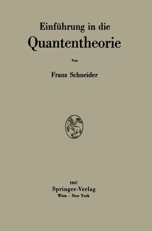 Schneider, Franz. Einführung in die Quantentheorie. Springer Vienna, 1967.