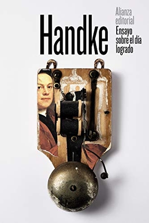 Handke, Peter / Eustaquio Barjau. Ensayo sobre el día logrado : sueño de un día de invierno. Alianza Editorial, 2019.