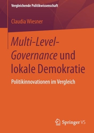 Wiesner, Claudia. Multi-Level-Governance und lokale Demokratie - Politikinnovationen im Vergleich. Springer Fachmedien Wiesbaden, 2017.