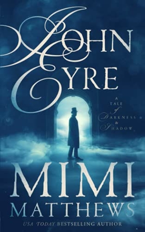 Matthews, Mimi. John Eyre - A Tale of Darkness and Shadow. Perfectly Proper Press, 2021.