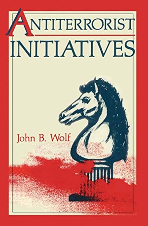 Wolf, John B.. Antiterrorist Initiatives. Springer US, 2012.
