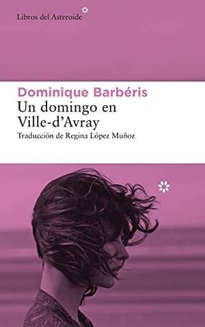 López Muñoz, Regina / Dominique Barbéris. Un domingo en Ville-d'Avray. Libros del Asteroide S.L.U., 2021.