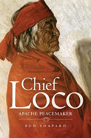 Shapard, Bud. Chief Loco - Apache Peacemaker. University of Oklahoma Press, 2022.