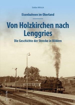 Wittich, Stefan. Eisenbahnen im Oberland: Von Holzkirchen nach Lenggries - Die Geschichte der Strecke in Bildern. Sutton Verlag GmbH, 2023.