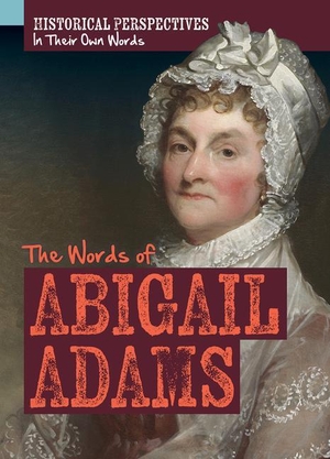 Youssef, Jagger. The Words of Abigail Adams. Rosen Publishing Group, Inc, 2022.
