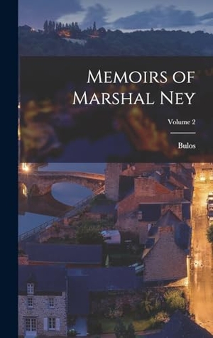 Bulos. Memoirs of Marshal Ney; Volume 2. Tradd Street Press, 2022.