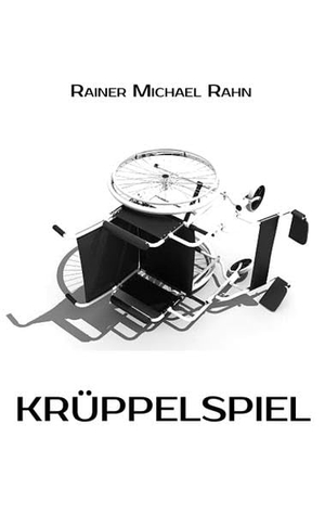 Rahn, Rainer Michael. Krüppelspiel - Ein Psychodrama in 50 Szenen. tredition, 2022.