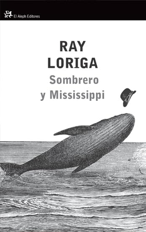 Loriga, Ray. Sombrero y Mississsippi. El Aleph Editores, 2010.