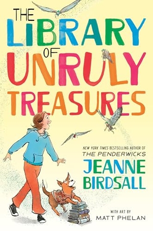 Birdsall, Jeanne. The Library of Unruly Treasures. Random House Children's Books, 2026.