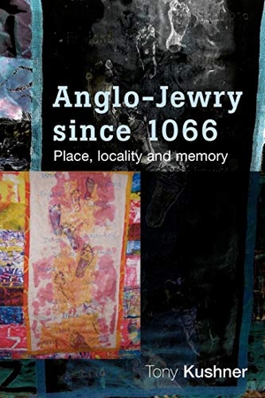 Kushner, Tony. Anglo-Jewry since 1066 - Place, locality and memory. Manchester University Press, 2011.