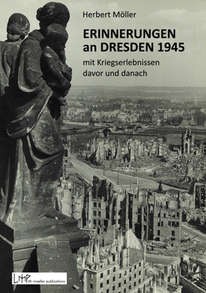 Möller, Herbert. Erinnerungen an Dresden 1945 mit Kriegserlebnissen davor und danach. lth moeller publications, 2020.